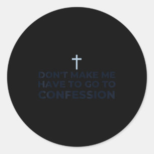 Don't Make Me Have To Go To Confession Catholic Fu Classic Round Sticker