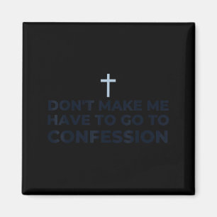 Don't Make Me Have To Go To Confession Catholic Fu Magnet