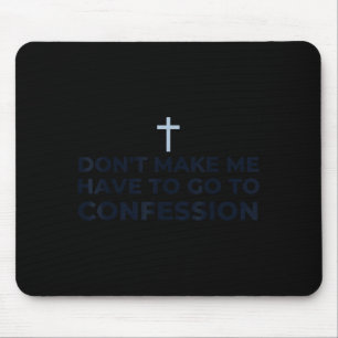 Don't Make Me Have To Go To Confession Catholic Fu Mouse Mat