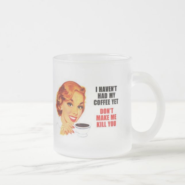Dont Make Me Kill You Frosted Glass Mug (Right)