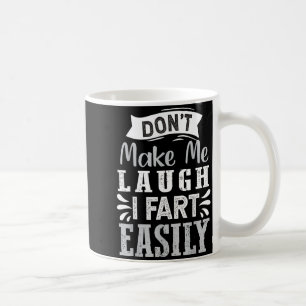 Don't Make Me Laugh I Fart Easily, Laugh Fart  Coffee Mug