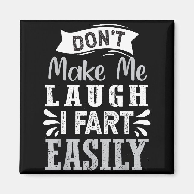 Don't Make Me Laugh I Fart Easily, Laugh Fart  Magnet (Front)