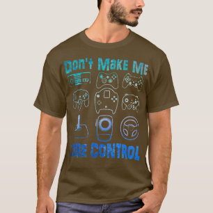 DON'T MAKE ME LOSE CONTROL Funny Retro Video Game T-Shirt