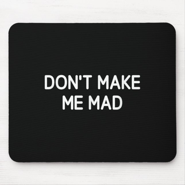Don't Make Me Mad, Funny, Jokes, Sarcastic  Mouse Mat (Front)