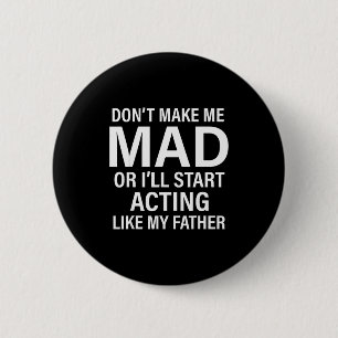 Don't Make Me Mad Or I'll Start Acting Like My Fat 6 Cm Round Badge