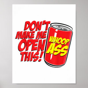 Dont Make Me Open A Can Open This Can Of Whoop _1 Poster