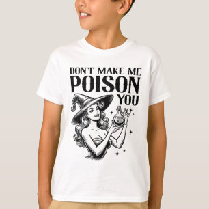 Don't Make Me Poison You Halloween Witch Party Cos T-Shirt