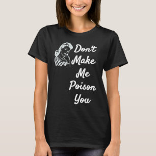 Don't Make Me Poison You Quote Items T-Shirt