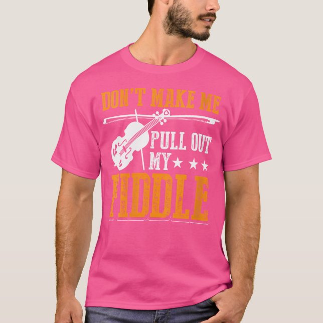 Don'T Make Me Pull Out My Fiddle Jazz Orchestra Vi T-Shirt (Front)