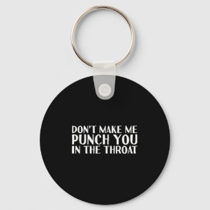 Don't Make Me Punch You In The Throa Funny  Key Ring