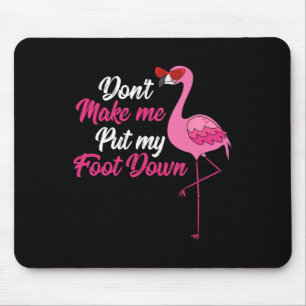 Dont Make Me Put Foot Down Cool Flamingo Cute Hall Mouse Mat