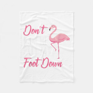 Dont Make Me Put My Foot Down Flamingo _1  Fleece Blanket