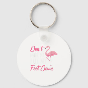 Dont Make Me Put My Foot Down Flamingo _1 Key Ring