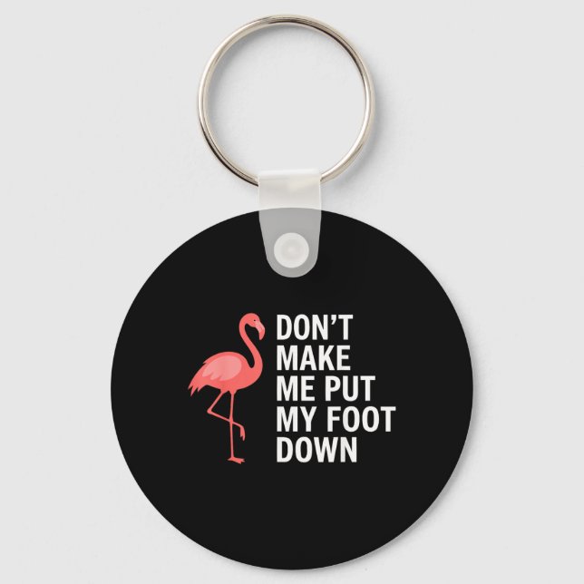 Dont Make Me Put My Foot Down Flamingo Funny Key Ring (Front)