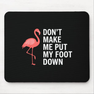 Dont Make Me Put My Foot Down Flamingo Funny Mouse Mat