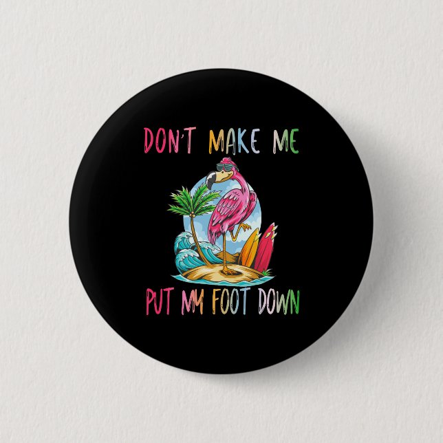 Dont Make Me Put My Foot Down Flamingo Summer Funn 6 Cm Round Badge (Front)