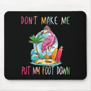 Dont Make Me Put My Foot Down Flamingo Summer Funn Mouse Mat