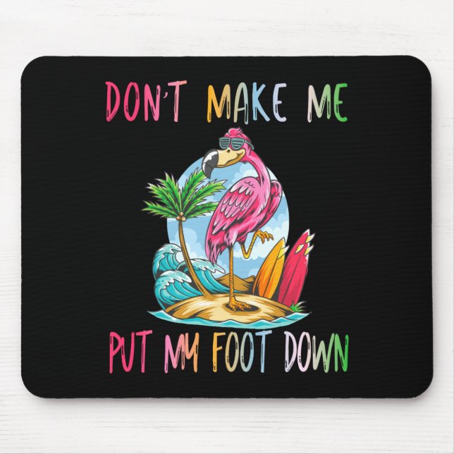 Dont Make Me Put My Foot Down Flamingo Summer Funn Mouse Mat (Front)