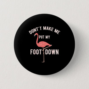 Don't Make Me Put My Foot Down Funny Flamingo  6 Cm Round Badge