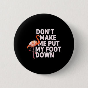 Dont Make Me Put My Foot Down Funny Flamingo 6 Cm Round Badge