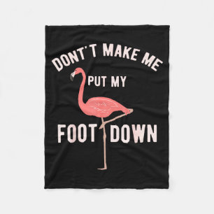 Don't Make Me Put My Foot Down Funny Flamingo  Fleece Blanket
