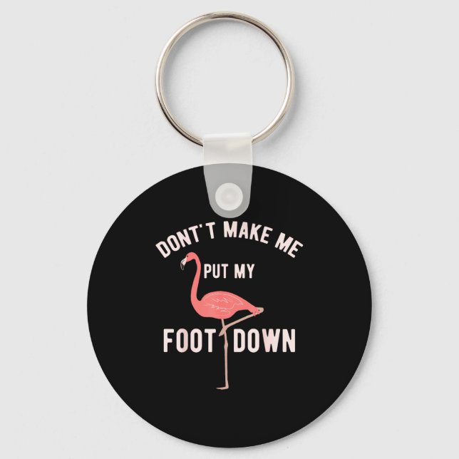 Don't Make Me Put My Foot Down Funny Flamingo  Key Ring (Front)