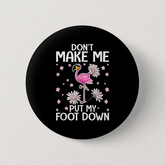 Don't Make Me Put My Foot Down Funny Flamingo Love 6 Cm Round Badge (Front)