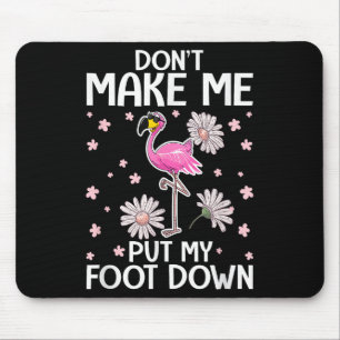 Don't Make Me Put My Foot Down Funny Flamingo Love Mouse Mat