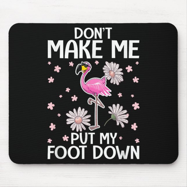 Don't Make Me Put My Foot Down Funny Flamingo Love Mouse Mat (Front)