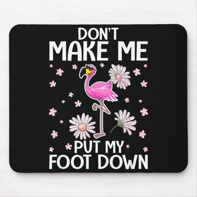 Don't Make Me Put My Foot Down Funny Flamingo Love Mouse Mat (Front)