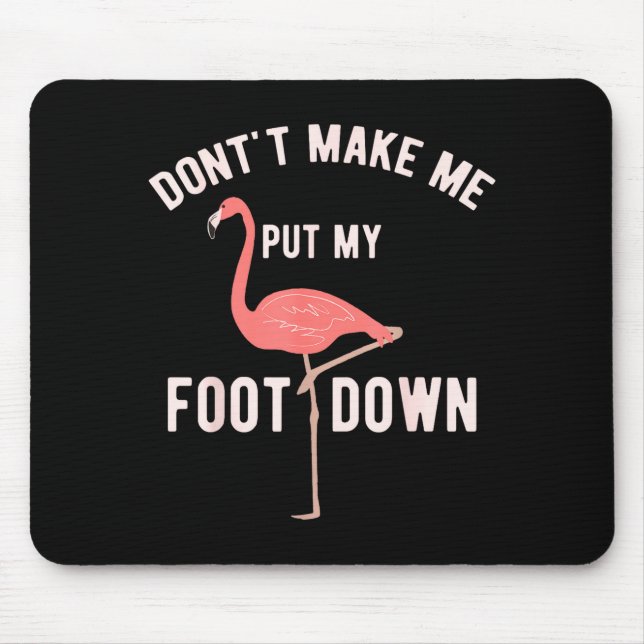 Don't Make Me Put My Foot Down Funny Flamingo  Mouse Mat (Front)