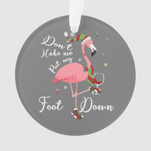 Don't Make Me Put My Foot Down Pink Flamingo Gifts Ornament