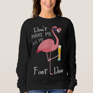 Don't Make Me Put My Foot Down Pink Flamingo Gifts Sweatshirt