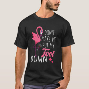Don't Make Me Put My Foot Down Pink Flamingo Summe T-Shirt