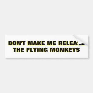 Don't Make Me Release Flying Monkeys Bumper Sticker