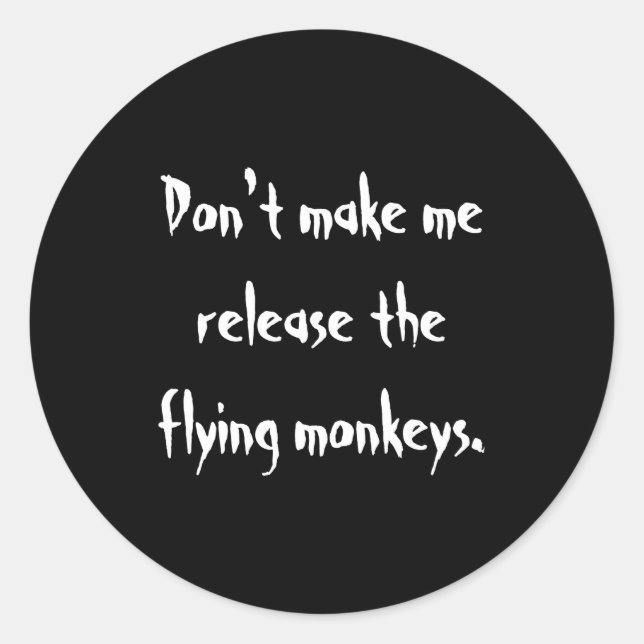 Dont Make Me Release The Flying Monkeys  Classic Round Sticker (Front)