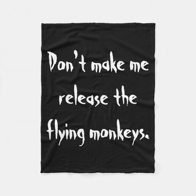 Dont Make Me Release The Flying Monkeys  Fleece Blanket (Front)