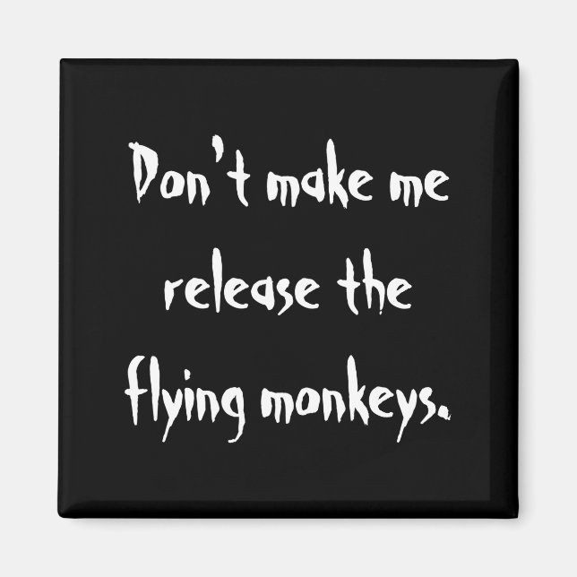 Dont Make Me Release The Flying Monkeys  Magnet (Front)
