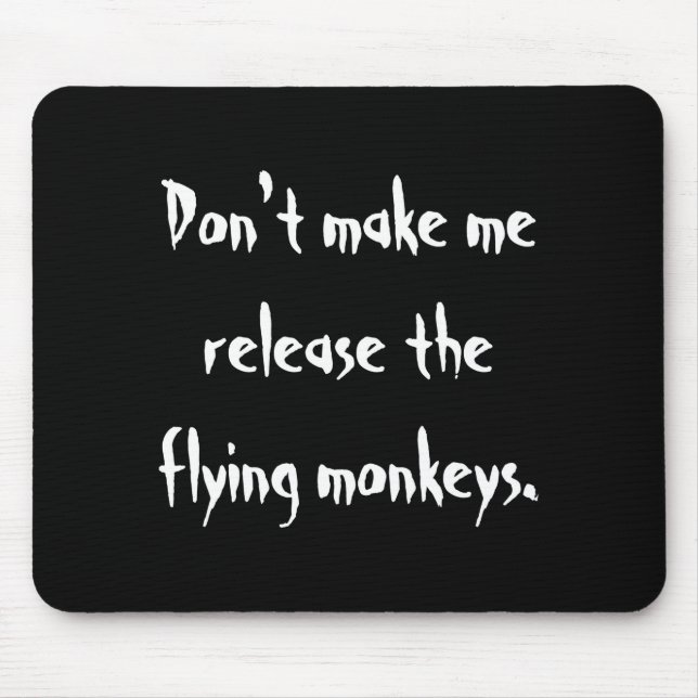 Dont Make Me Release The Flying Monkeys  Mouse Mat (Front)
