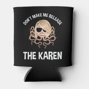 Don't Make Me Release The Karen Can Cooler