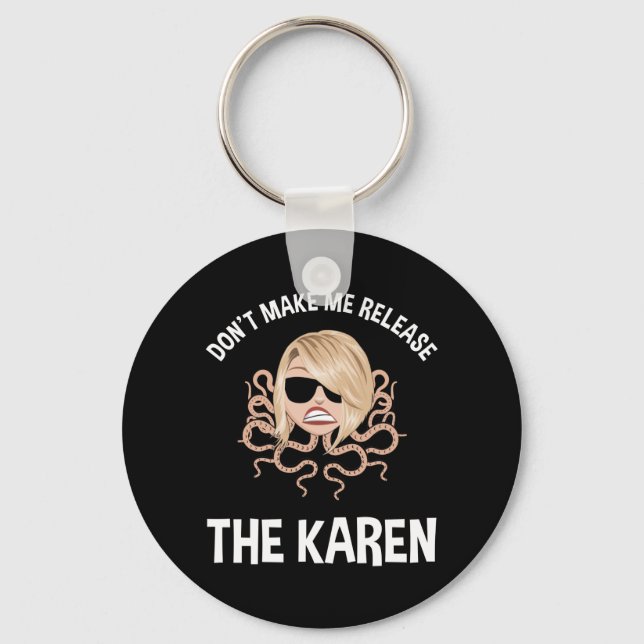 Don't Make Me Release The Karen Key Ring (Front)