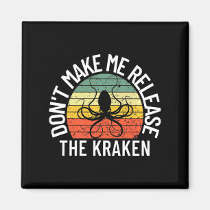 Dont Make Me Release The Kraken Sea Monster Octop  Magnet