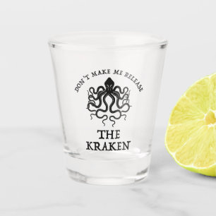 Don't Make Me Release The Kraken Shot Glass