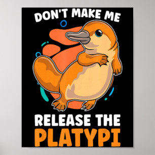 Dont Make Me Release The Platy Loves Duck Bille Poster