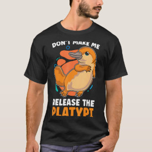 Dont Make Me Release The Platy Loves Duck Bille  T-Shirt