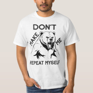 Don't Make Me Repeat Myself, Angry Bear T-Shirt