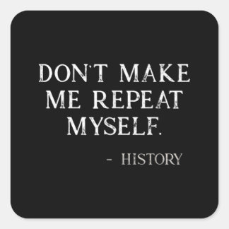 Don't Make Me Repeat Myself Funny History Buff Square Sticker