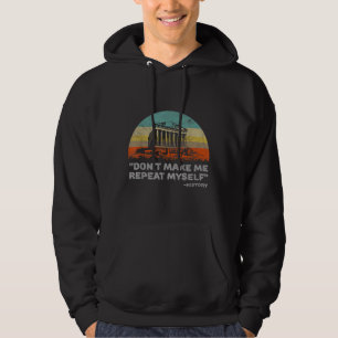 Don't Make Me Repeat Myself Funny History Hoodie