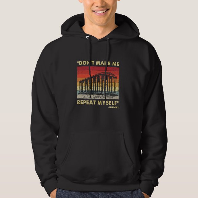 Don't Make Me Repeat Myself Funny History Lover Hoodie (Front)