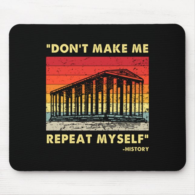 Dont Make Me Repeat Myself Funny History Lover  Mouse Mat (Front)
